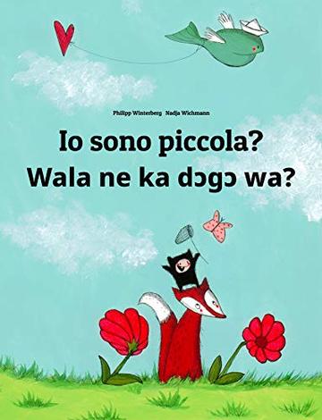 Io sono piccola? Wala ne ka dɔgɔ wa?: Libro illustrato per bambini: italiano-bambara/bamanankan (Edizione bilingue)